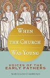 When the Church Was Young: Voices of the Early Fathers