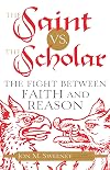 The Saint vs. the Scholar: The Fight between Faith and Reason