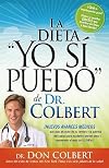 La Dieta "Yo Si Puedo" De Dr. Colbert: Nuevos avances médicos que usan su celebro y la química del cuerpo para ayudarle a perder peso y mantenerlo el resto de SU VIDA (Spanish Edition)
