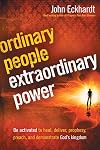 Ordinary People, Extraordinary Power: Be Activated to Heal, Deliver, Prophesy, Preach, and Demonstrate God's Kingdom
