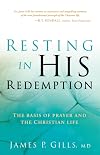 Resting in His Redemption: The Basis of Prayer and the Christian Life