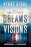 How to Interpret Dreams and Visions: Understanding God's warnings and guidance