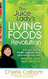 The Juice Lady's Living Foods Revolution: Eat your Way to Health, Detoxification, and Weight Loss with Delicious Juices and Raw Foods