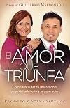 El Amor que Triunfa: Cómo restaurar tu matrimonio luego del adulterio y la separación (Spanish Edition)