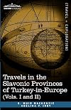 Travels in the Slavonic Provinces of Turkey-in-Europe (Vols. I and II)