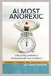 Almost Anorexic: Is My (or My Loved One's) Relationship with Food a Problem? (The Almost Effect)