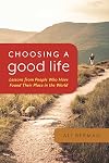 Choosing a Good Life: Lessons from People Who Have Found Their Place in the World