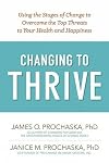 Changing to Thrive: Using the Stages of Change to Overcome the Top Threats to Your Health and Happiness