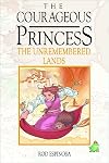 The Courageous Princess: Volume 2, The Unremembered Lands