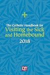The Catholic Handbook for Visiting the Sick and Homebound 2018