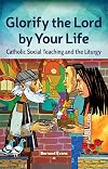 Glorify the Lord by Your Life: Catholic Social Teaching and the Liturgy