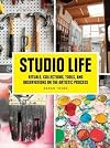 Studio Life: Rituals, Collections, Tools, and Observations on the Artistic Process