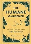 The Humane Gardener: Nurturing a Backyard Habitat for Wildlife