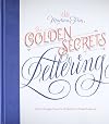 The Golden Secrets of Lettering: Letter Design from First Sketch to Final Artwork
