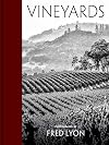Vineyards: Photographs by Fred Lyon (beautiful photographs taken over seventy years of visiting vineyards around the world)