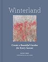 Winterland: Create a Beautiful Garden for Every Season