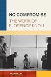 No Compromise: The Work of Florence Knoll