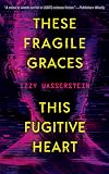 These Fragile Graces, This Fugitive Heart
