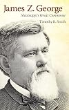 James Z. George Mississippi's great commoner
