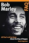 Bob Marley FAQ: All That's Left to Know About the King of Reggae
