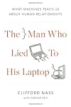 The Man Who Lied to His Laptop: What Machines Teach Us About Human Relationships