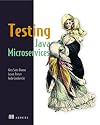 Testing Java Microservices: Using Arquillian, Hoverfly, AssertJ, JUnit, Selenium, and Mockito