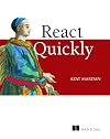 React Quickly: Painless web apps with React, JSX, Redux, and GraphQL