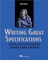 Writing Great Specifications: Using Specification By Example and Gherkin