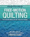 Step-by-Step Free-Motion Quilting: Turn 9 Simple Shapes into 80 Distinctive Designs • Best-selling author of First Steps to Free-Motion Quilting