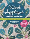 Wool Appliqu&eacute; the Piece O' Cake Way: 12 Cheerful Projects &bull; Mix Wool with Cotton & Linen