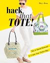 Hack That Tote!: Mix & Match Elements to Create Your Perfect Bag