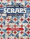 Addicted to Scraps: 12 Vibrant Quilt Projects