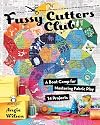 Fussy Cutters Club: A Boot Camp for Mastering Fabric Play - 14 Projects