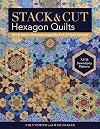 Stack & Cut Hexagon Quilts: Mix & Match 38 Kaleidoscope Blocks & 12 Quilt Settings &bull; New Serendipity Patterns
