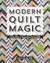 Modern Quilt Magic: 5 Parlor Tricks to Expand Your Piecing Skills - 17 Captivating Projects