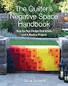 The Quilter's Negative Space Handbook: Step-by-Step Design Instruction and 8 Modern Projects