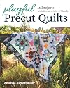 Playful Precut Quilts: 15 Projects with Blocks to Mix & Match