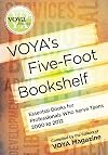 Voya's Five-Foot Bookshlelf: Essential Books for Professionals Who Serve Teens 2000 to 2012