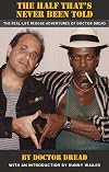 The Half That's Never Been Told: The Real-Life Reggae Adventures of Doctor Dread
