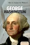How to Analyze the Works of George Washington (Essential Critiques)