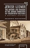 Jewish Ludmir: The History and Tragedy of the Jewish Community of Volodymyr-Volynsky: A Regional History (Jews of Poland)