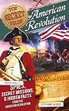 Top Secret Files: American Revolution: Spies, Secret Missions, and Hidden Facts from the American Revolution