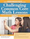 Challenging Common Core Math Lessons (Grade 6): Activities and Extensions for Gifted and Advanced Learners in Grade 6 (Challenging Common Core Lessons)