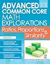 Advanced Common Core Math Explorations: Ratios, Proportions, and Similarity