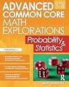 Advanced Common Core Math Explorations: Probability and Statistics