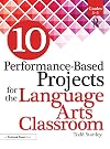 10 Performance-Based Projects for the Language Arts Classroom: Grades 3-5