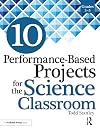 10 Performance-Based Projects for the Science Classroom: Grades 3-5