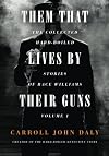 Them That Lives By Their Guns: The Collected Hard-Boiled Stories of Race Williams Volume 1