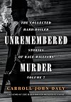 Unremembered Murder: The Collected Hard-Boiled Stories of Race Williams, Volume 7