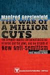 The War of a Million Cuts: The Struggle against the Deligitimization of Israel and the Jews, and the Growth of New Anti-Semitism